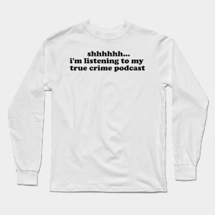 shhh crime podcast shirt, true crime podcasts True Crime TShirt,True Crime Shirt,Crime Show Long Sleeve T-Shirt